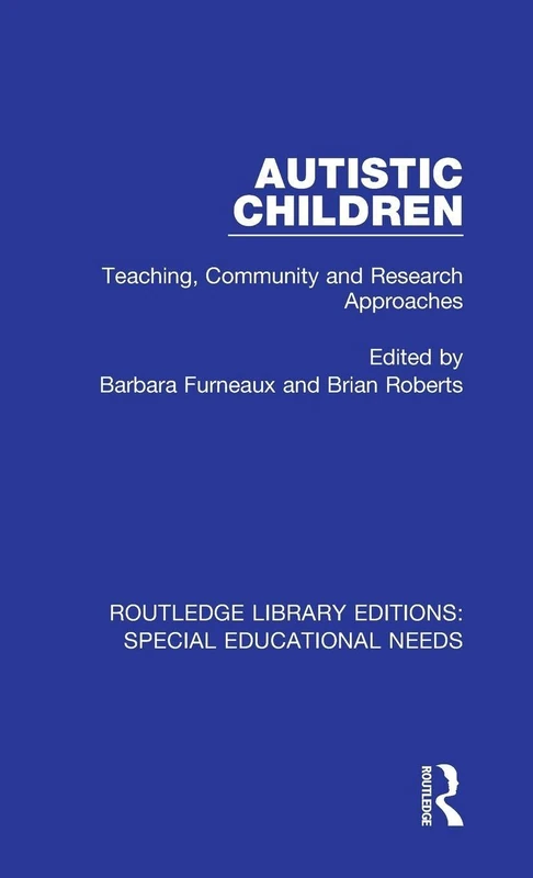 Autistic Children: Teaching, Community and Research Approaches: 21 (Routledge Library Editions: Special Educational Needs)