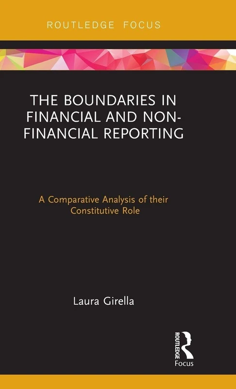 The Boundaries in Financial and Non-Financial Reporting: A Comparative Analysis of their Constitutive Role (Routledge Focus on Accounting and Auditing)