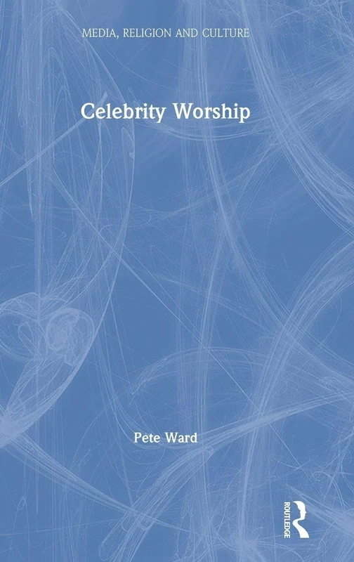 Routledge Celebrity Worship (Media, Religion and Culture) Book
