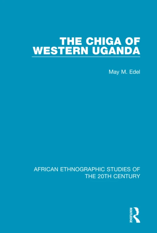 Routledge - The Chiga of Western Uganda: Volume 21 Book