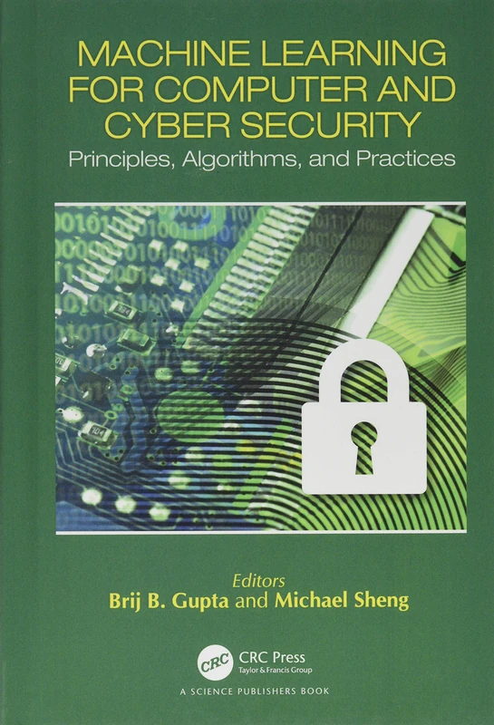 Machine Learning for Computer and Cyber Security: Principle, Algorithms, and Practices (Cyber Ecosystem and Security)