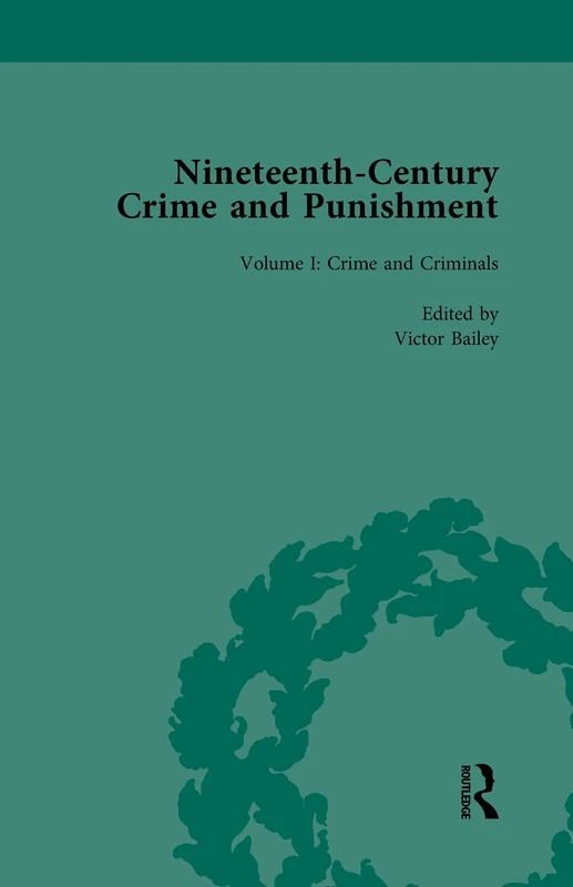 Nineteenth-Century Crime and Punishment: Crime and Criminals: 1 (Routledge Historical Resources)