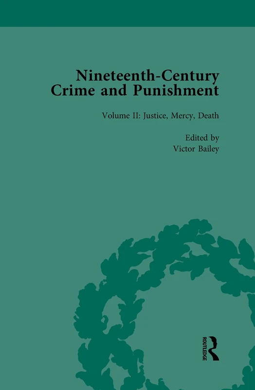 Nineteenth-Century Crime and Punishment: Justice, Mercy, Death: 2 (Routledge Historical Resources)