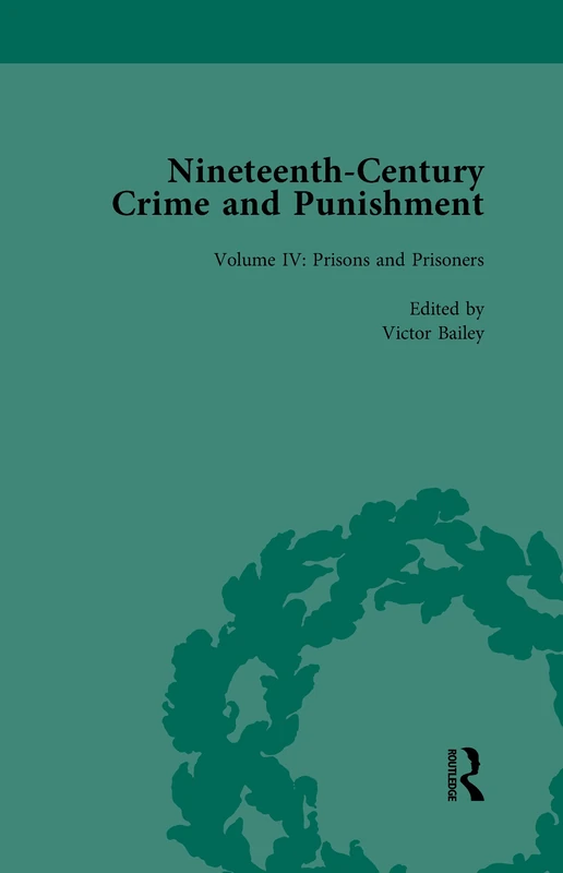 Routledge Nineteenth-Century Crime and Punishment: Prisons and Prisoners 4