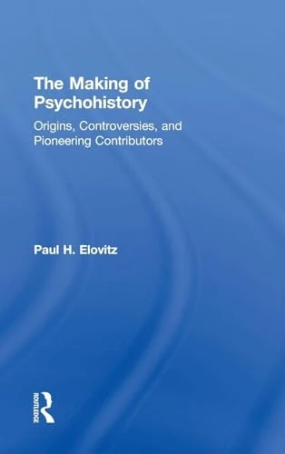 The Making of Psychohistory: Origins, Controversies, and Pioneering Contributors