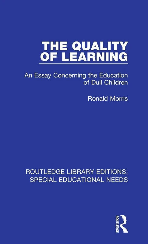 The Quality of Learning: An Essay Concerning the Education of Dull Children: 39 (Routledge Library Editions: Special Educational Needs)