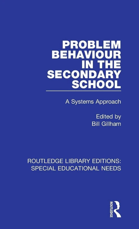 Problem Behaviour in the Secondary School: A Systems Approach: 27 (Routledge Library Editions: Special Educational Needs)