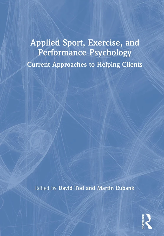 Applied Sport, Exercise, and Performance Psychology: Current Approaches to Helping Clients