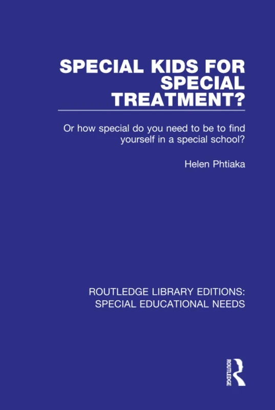 Special Kids for Special Treatment?: Or how special do you need to be to find yourself in a special school?: 42 (Routledge Library Editions: Special Educational Needs)