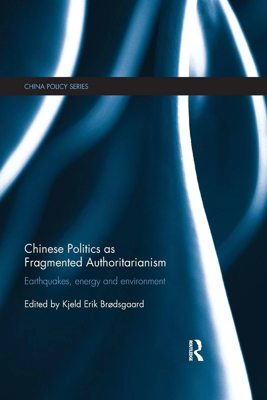 Chinese Politics as Fragmented Authoritarianism: Earthquakes, Energy and Environment (China Policy Series) - Image 1
