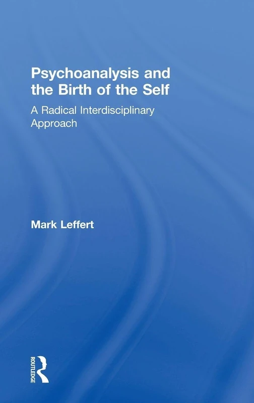 Psychoanalysis and the Birth of the Self: A Radical Interdisciplinary Approach