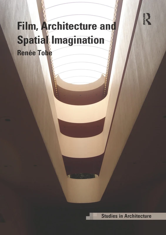 Film, Architecture and Spatial Imagination (Ashgate Studies in Architecture)