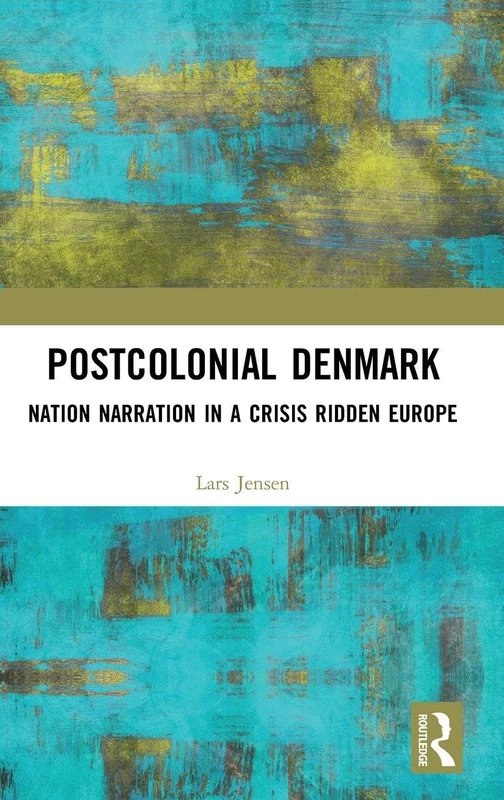 Postcolonial Denmark: Nation Narration in a Crisis Ridden Europe