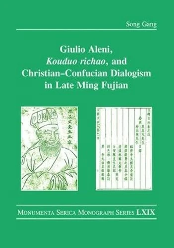 Giulio Aleni, Kouduo richao, and Christian–Confucian Dialogism in Late Ming Fujian: 69 (Monumenta Serica Monograph Series)