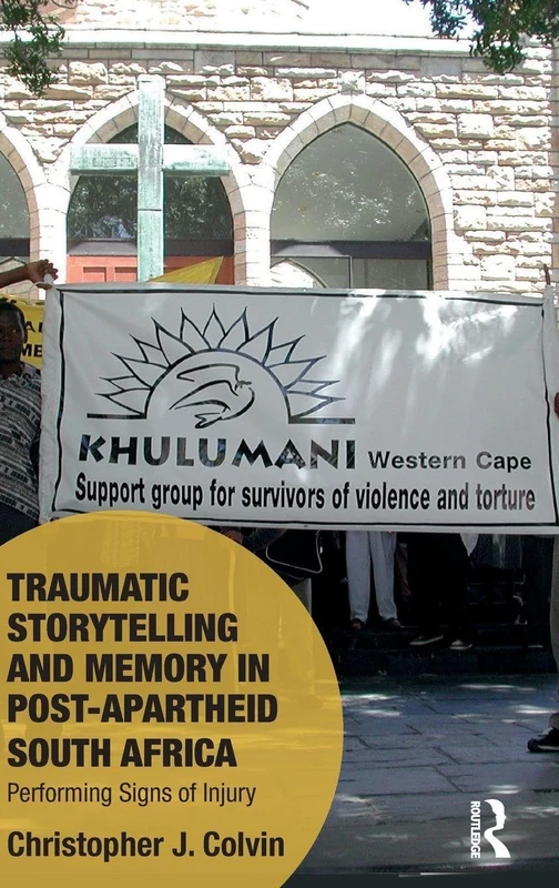 Traumatic Storytelling and Memory in Post-Apartheid South Africa: Performing Signs of Injury (Memory Studies: Global Constellations)
