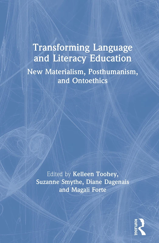 Transforming Language and Literacy Education: New Materialism, Posthumanism, and Ontoethics