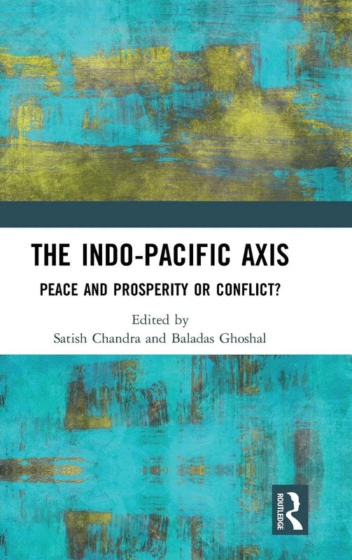 The Indo-Pacific Axis: Peace and Prosperity or Conflict?