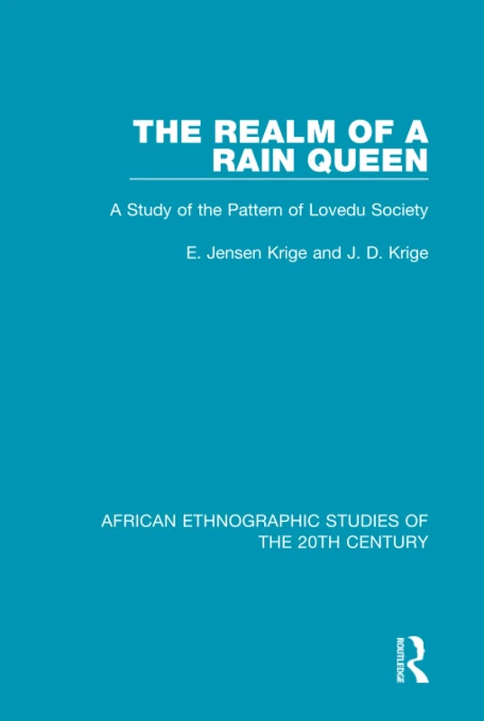 The Realm of a Rain Queen: A Study of the Pattern of Lovedu Society: 39 (African Ethnographic Studies of the 20th Century)