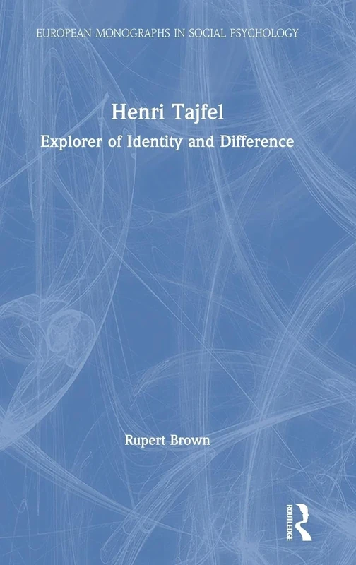 Henri Tajfel: Explorer of Identity and Difference: Explorer of Identity and Difference (European Monographs in Social Psychology)