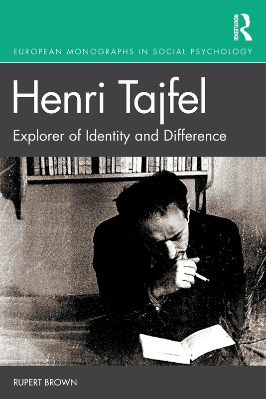 Henri Tajfel: Explorer of Identity and Difference: Explorer of Identity and Difference (European Monographs in Social Psychology)