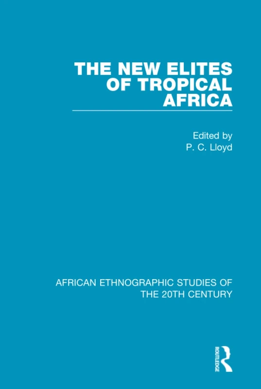 The New Elites of Tropical Africa (African Ethnographic Studies of the 20th Century)
