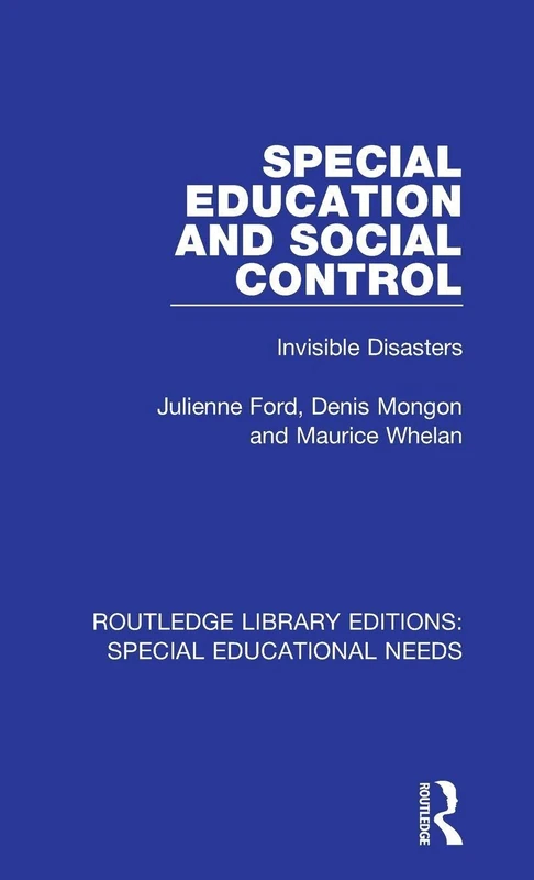 Special Education and Social Control: Invisible Disasters: 19 (Routledge Library Editions: Special Educational Needs)