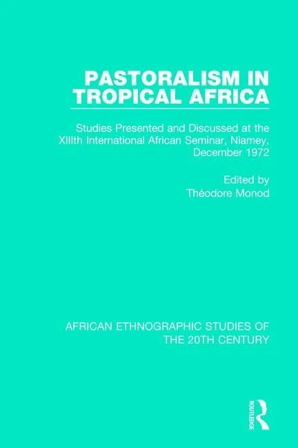 Pastoralism in Tropical Africa: Studies Presented and Discussed at the XIIIth International African Seminar, Niamey, December 1972: 48 (African Ethnographic Studies of the 20th Century)