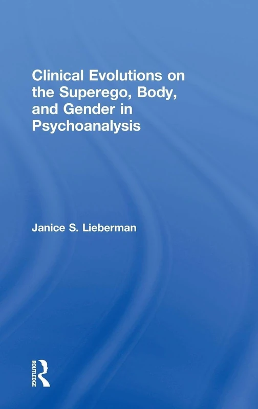 Clinical Evolutions on the Superego, Body, and Gender in Psychoanalysis