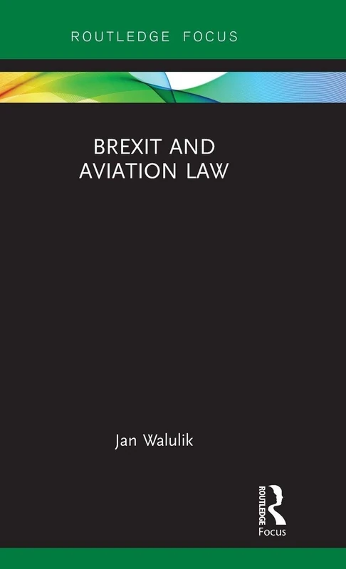 Brexit and Aviation Law (Legal Perspectives on Brexit)
