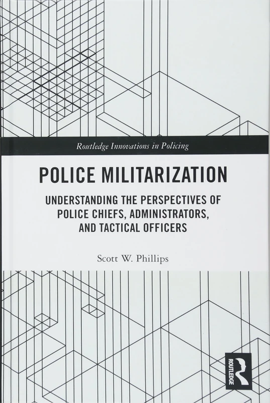 Routledge Police Militarization - Innovations in Policing Book