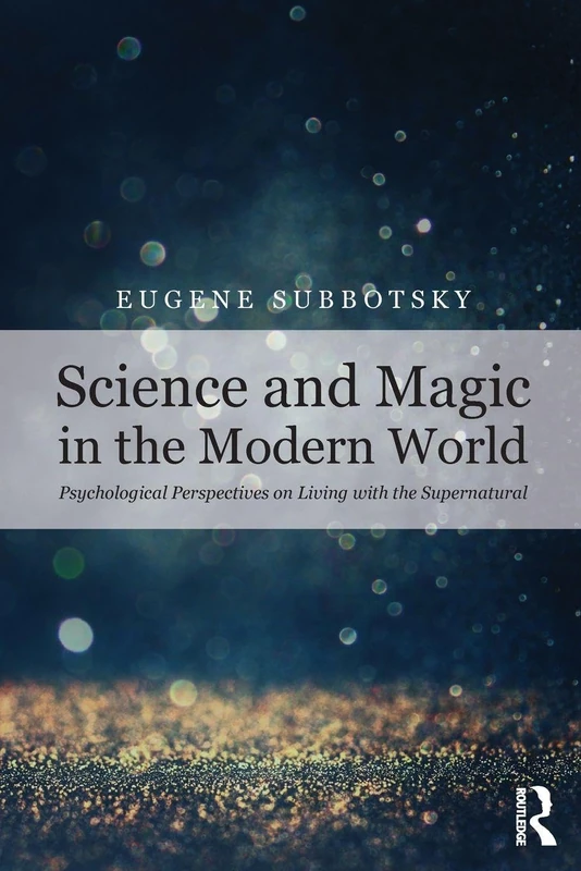 Science and Magic in the Modern World: Psychological Perspectives on Living with the Supernatural