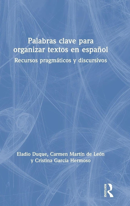 Palabras clave para organizar textos en español: Recursos pragmáticos y discursivos
