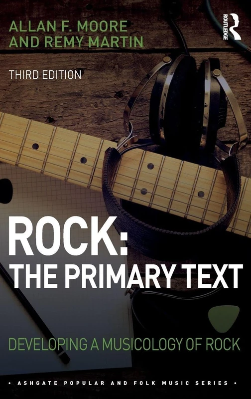 Rock: The Primary Text: Developing a Musicology of Rock (Ashgate Popular and Folk Music Series)