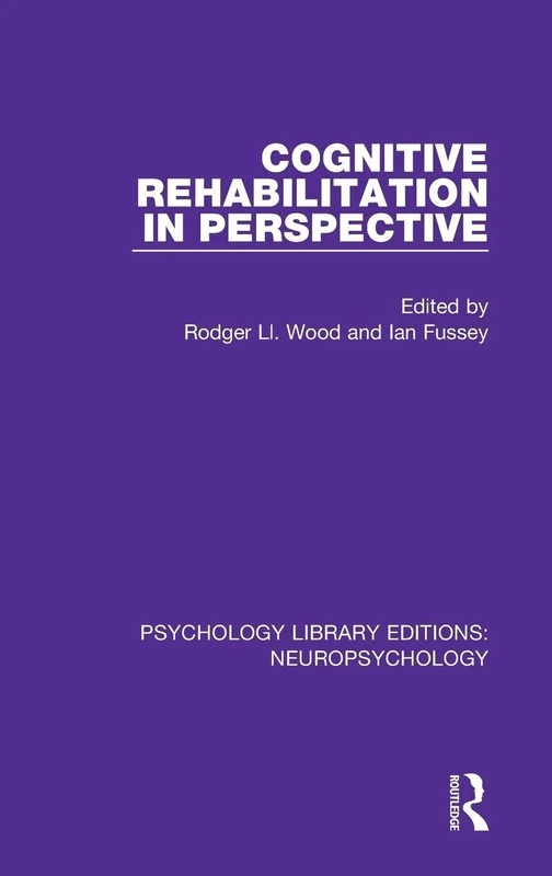 Cognitive Rehabilitation in Perspective: 12 (Psychology Library Editions: Neuropsychology)
