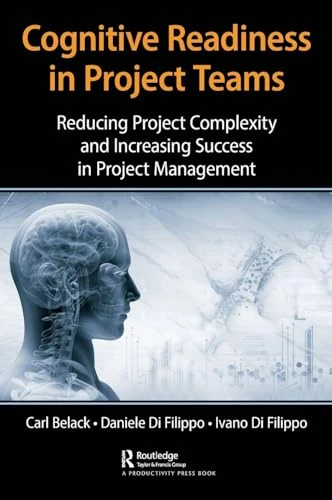 Cognitive Readiness in Project Teams: Reducing Project Complexity and Increasing Success in Project Management