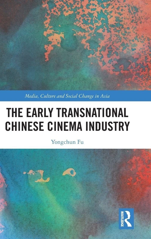 Routledge - The Early Transnational Chinese Cinema Industry