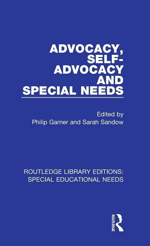 Advocacy, Self-Advocacy and Special Needs: 25 (Routledge Library Editions: Special Educational Needs)