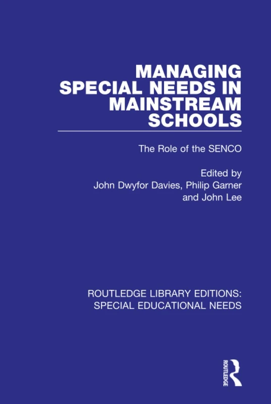 Managing Special Needs in Mainstream Schools: The Role of the SENCO: 14 (Routledge Library Editions: Special Educational Needs)
