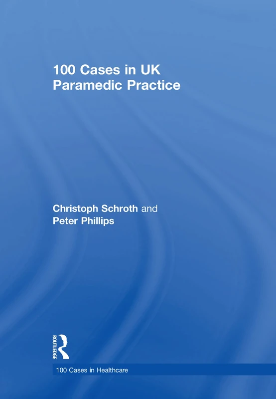 100 Cases in UK Paramedic Practice (100 Cases in Healthcare)
