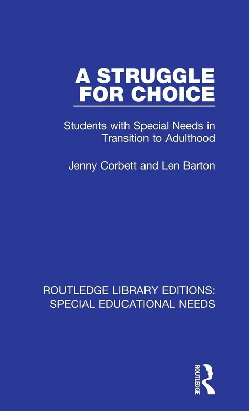A Struggle for Choice: Students with Special Needs in Transition to Adulthood: 8 (Routledge Library Editions: Special Educational Needs)