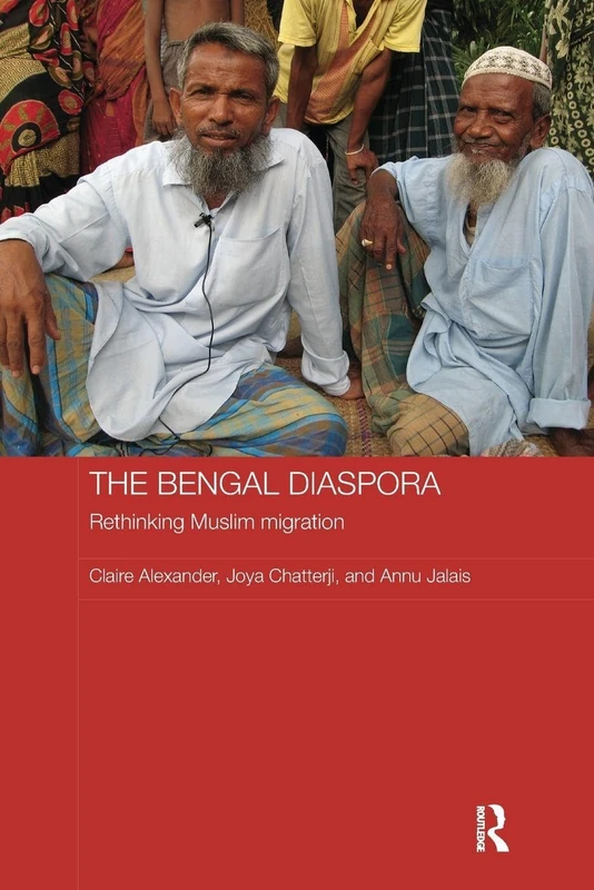 The Bengal Diaspora: Rethinking Muslim migration (Routledge Contemporary South Asia Series)