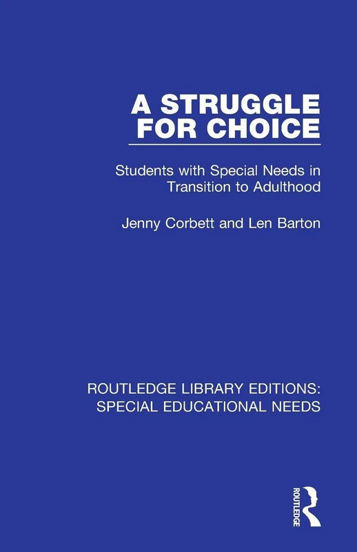 A Struggle for Choice: Students with Special Needs in Transition to Adulthood (Routledge Library Editions: Special Educational Needs)