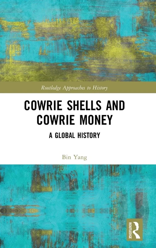 Cowrie Shells and Cowrie Money: A Global History (Routledge Approaches to History)