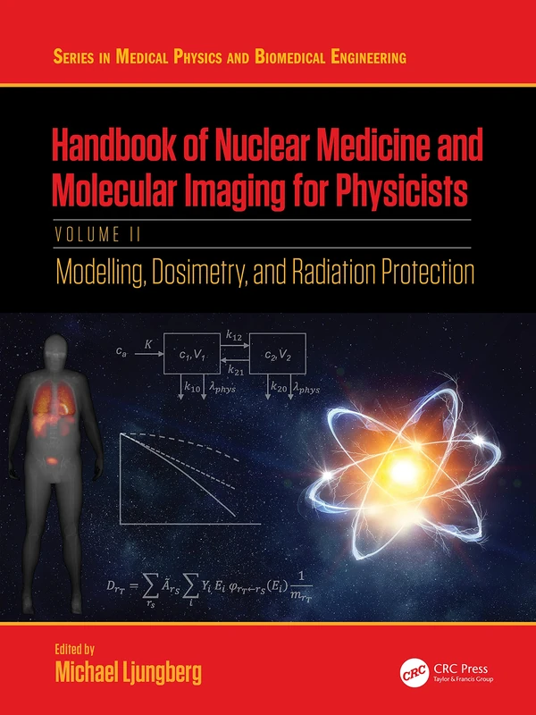 Handbook of Nuclear Medicine and Molecular Imaging for Physicists: Modelling, Dosimetry and Radiation Protection, Volume II: 2 (Series in Medical Physics and Biomedical Engineering)