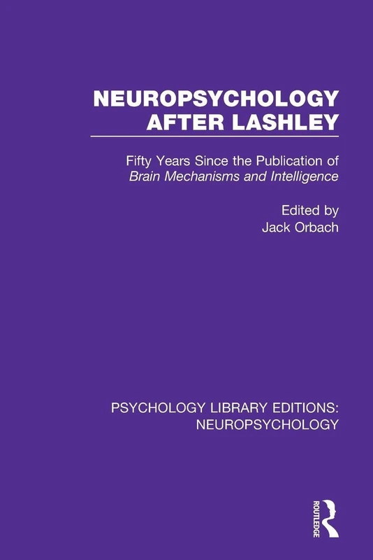Neuropsychology After Lashley: Fifty Years Since the Publication of Brain Mechanisms and Intelligence (Psychology Library Editions: Neuropsychology)