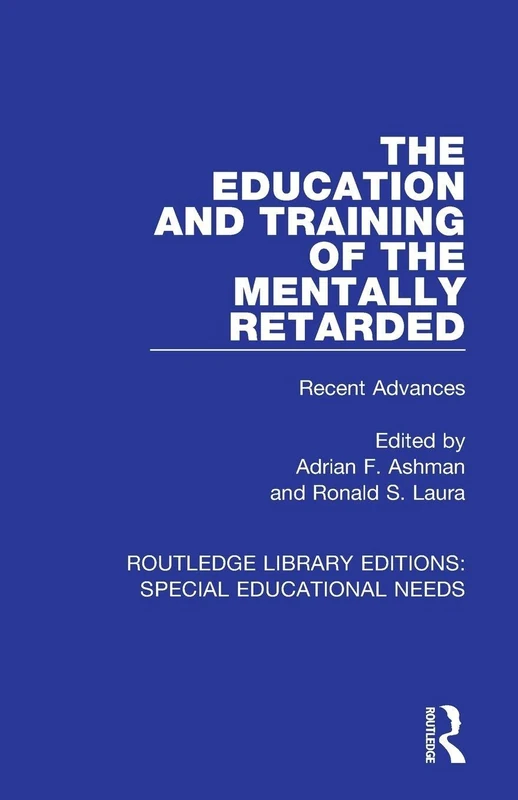 The Education and Training of the Mentally Retarded: Recent Advances (Routledge Library Editions: Special Educational Needs)