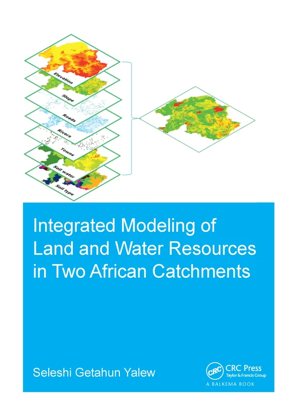 Integrated Modeling of Land and Water Resources in Two African Catchments (IHE Delft PhD Thesis Series)