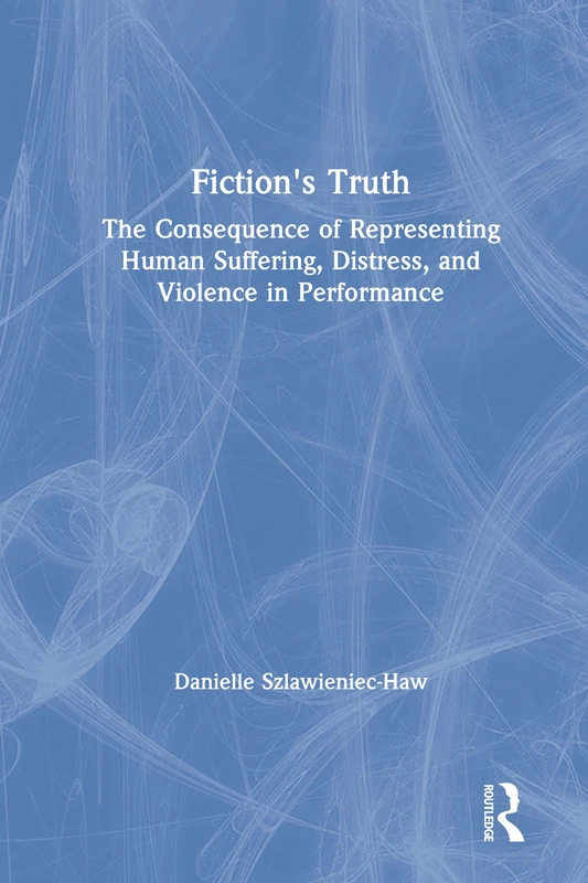 Fiction's Truth: The Consequence of Representing Human Suffering, Distress, and Violence in Performance - Image 1
