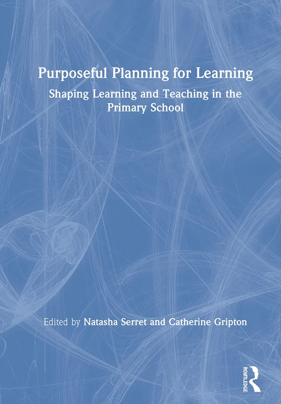 Purposeful Planning for Learning: Shaping Learning and Teaching in the Primary School