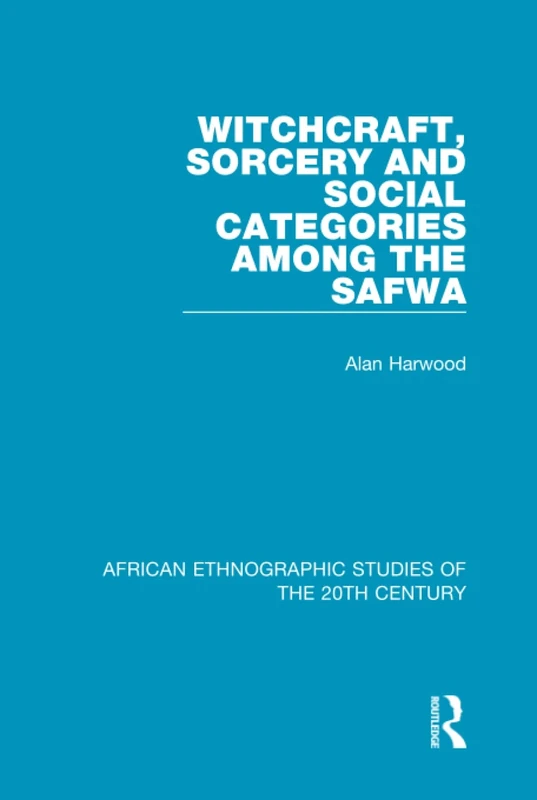 Witchcraft, Sorcery and Social Categories Among the Safwa (African Ethnographic Studies of the 20th Century)